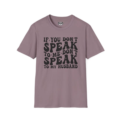 If You Don't Speak to Me Don't Speak To My Husband Unisex Softstyle T-Shirt