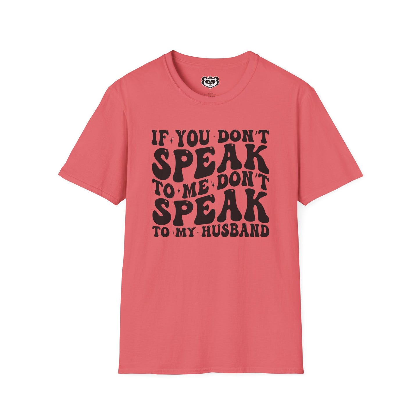 If You Don't Speak to Me Don't Speak To My Husband Unisex Softstyle T-Shirt