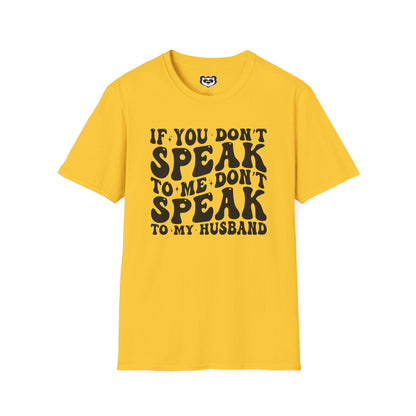 If You Don't Speak to Me Don't Speak To My Husband Unisex Softstyle T-Shirt