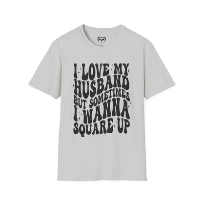 I Love My Husband But Sometimes I want to Square Up Unisex Softstyle T-Shirt Gift for Her