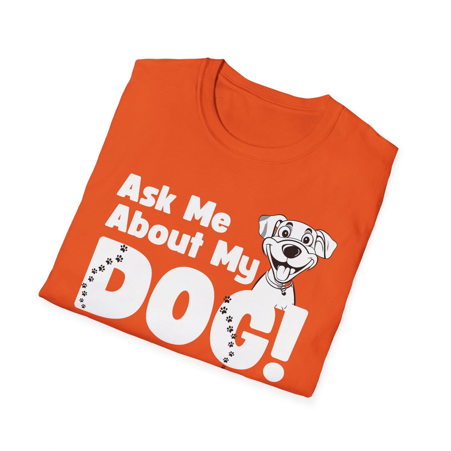 Dog Lover Unisex Softstyle T-Shirt Ask Me About My Dog gift for men and women