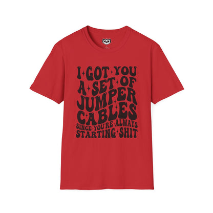 I Got You A Set Of Jumper Cables Since You're Always Starting Shit Unisex Softstyle T-Shirt Gift for Her