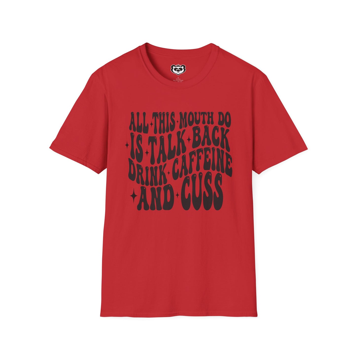 All This Mouth Do is Talk Back and Cuss Unisex Softstyle T-Shirt Gift for Her