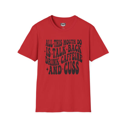 All This Mouth Do is Talk Back and Cuss Unisex Softstyle T-Shirt Gift for Her