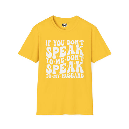 If You Don't Speak to Me Don't Speak To My Husband Unisex Softstyle T-Shirt