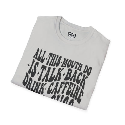 All This Mouth Do is Talk Back and Cuss Unisex Softstyle T-Shirt Gift for Her