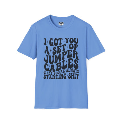 I Got You A Set Of Jumper Cables Since You're Always Starting Shit Unisex Softstyle T-Shirt Gift for Her