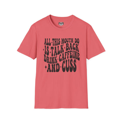 All This Mouth Do is Talk Back and Cuss Unisex Softstyle T-Shirt Gift for Her