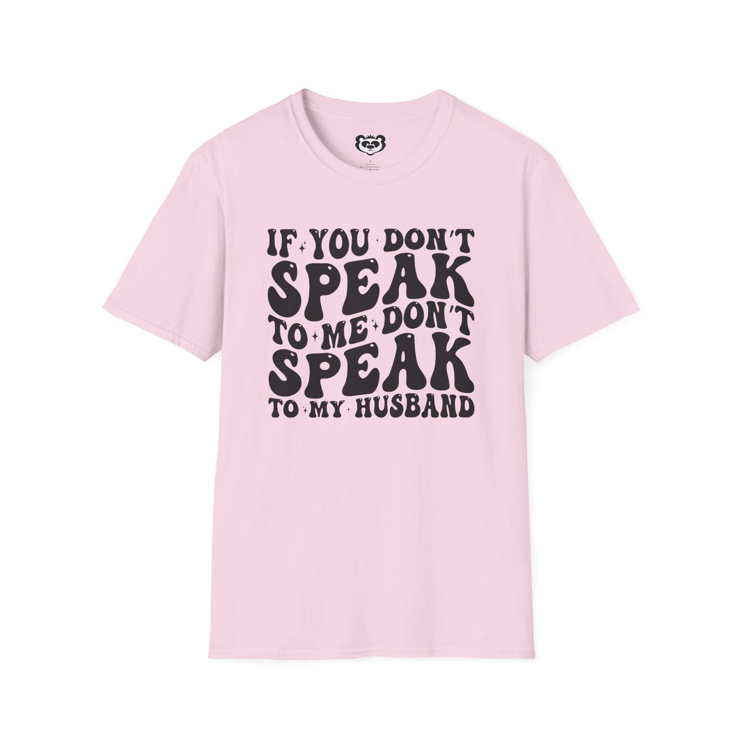 If You Don't Speak to Me Don't Speak To My Husband Unisex Softstyle T-Shirt